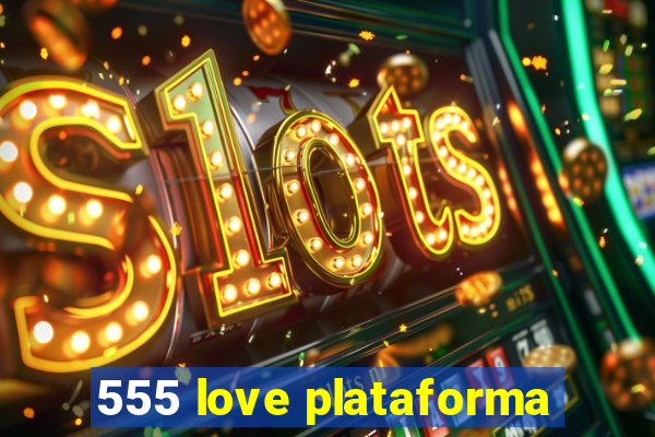 555 love plataforma